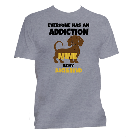 Short Sleeve T-Shirt: "Everyone Has an Addiction - Mine is my (DACHSHUND)" - FREE SHIPPING