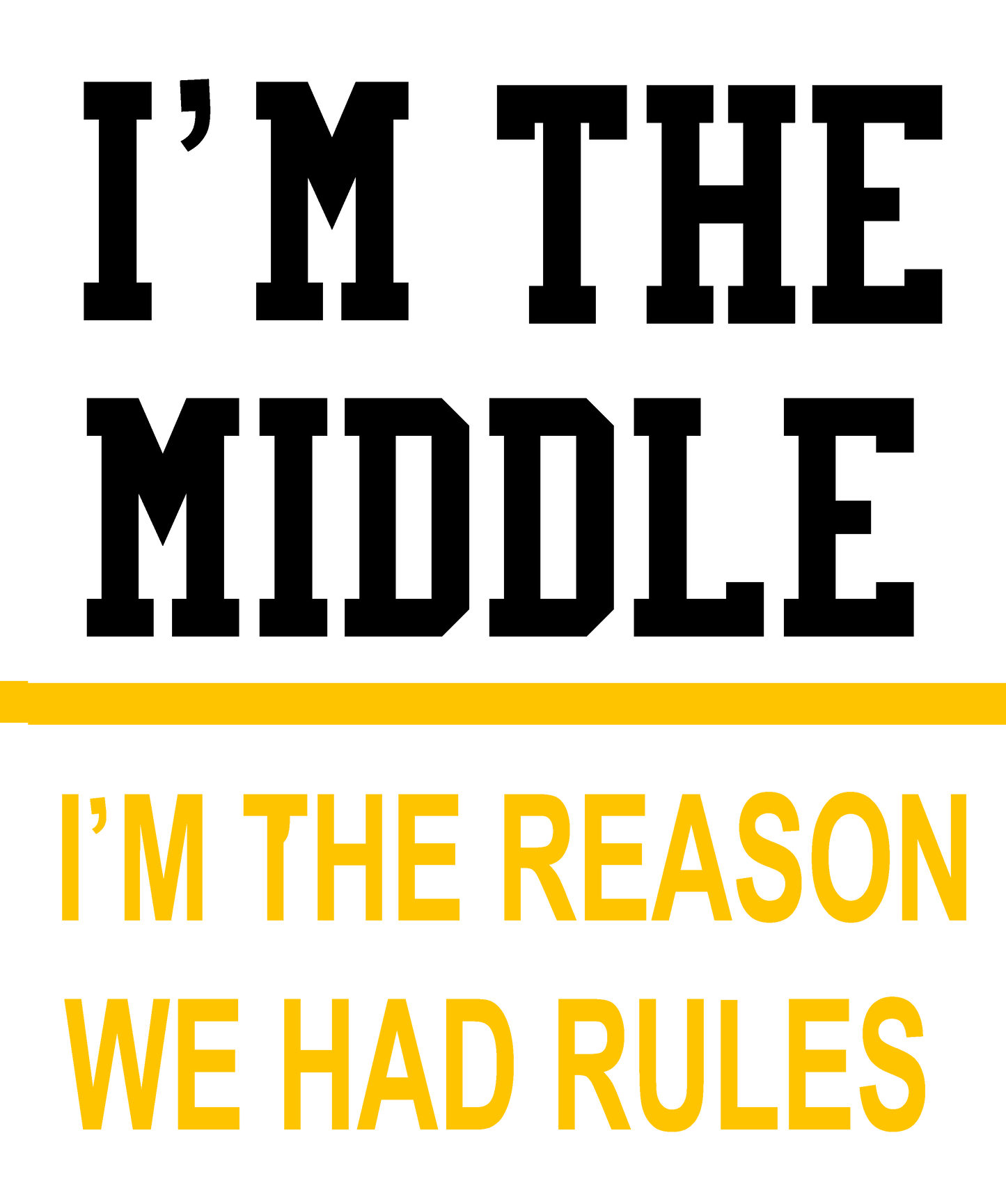 Short Sleeve T-Shirt: "I'm the Middle - I'm the Reason We Had Rules"   - FREE SHIPPING