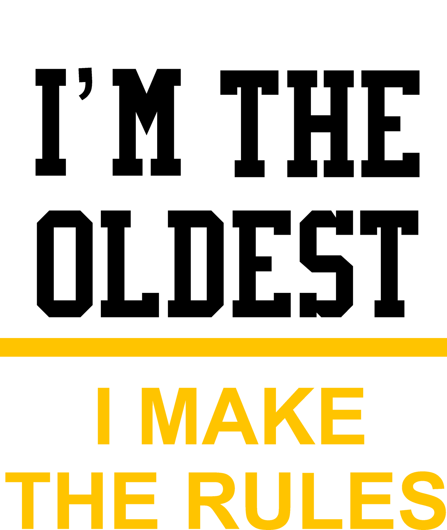 Short Sleeve T-Shirt: "I'm the Oldest - I Make the Rules" - FREE SHIPPING