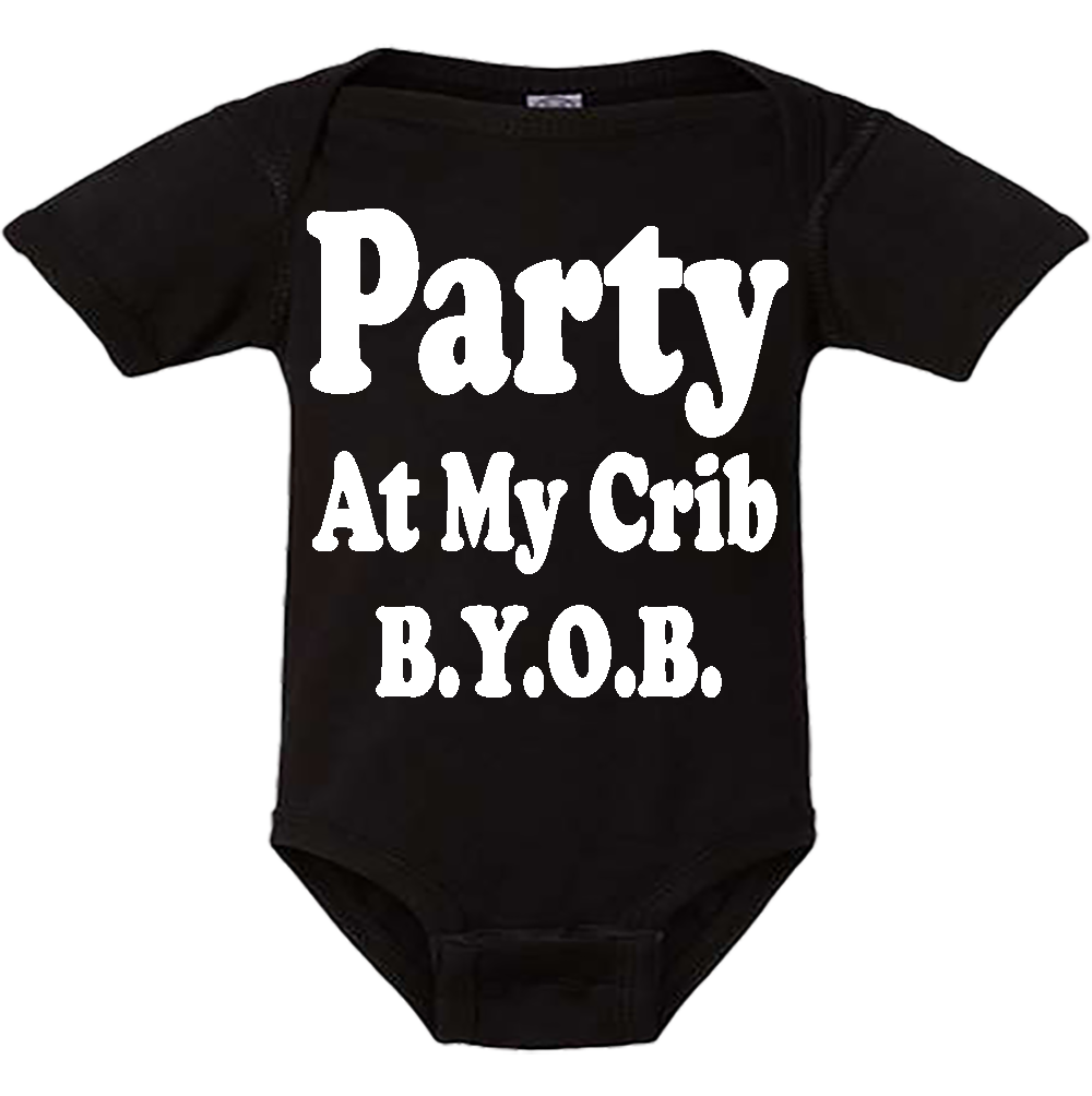 Infant Onesie: PARTY AT MY CRIB B.Y.O.B S2 - FREE SHIPPING