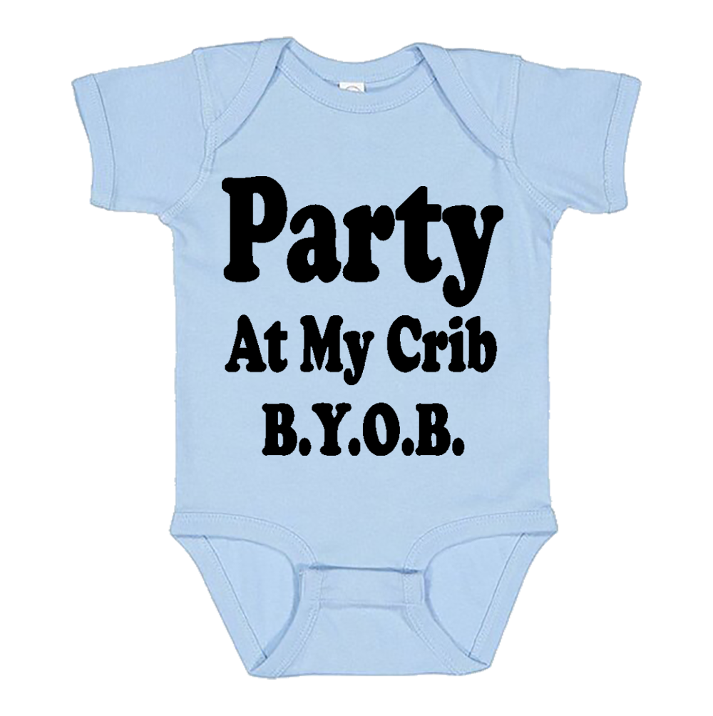 Infant Onesie: PARTY AT MY CRIB B.Y.O.B S2 - FREE SHIPPING