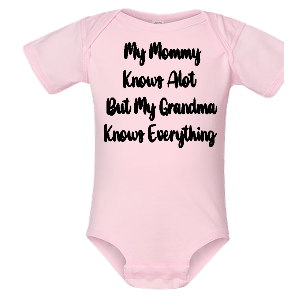 Infant Onesie: MY MOMMY KNOWS ALOT BUT MY GRANDMA KNOWS EVERYTHING (S10)- FREE SHIPPING