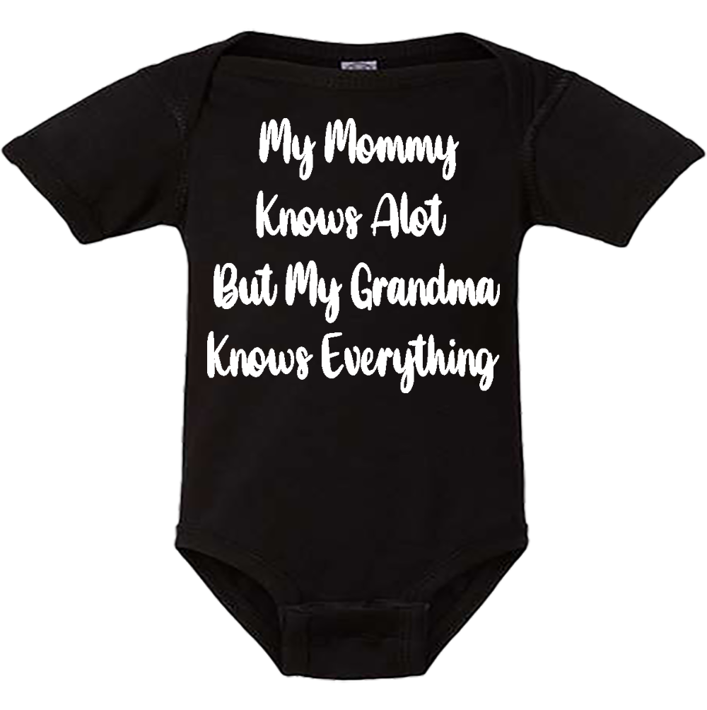 Infant Onesie: MY MOMMY KNOWS ALOT BUT MY GRANDMA KNOWS EVERYTHING (S10)- FREE SHIPPING