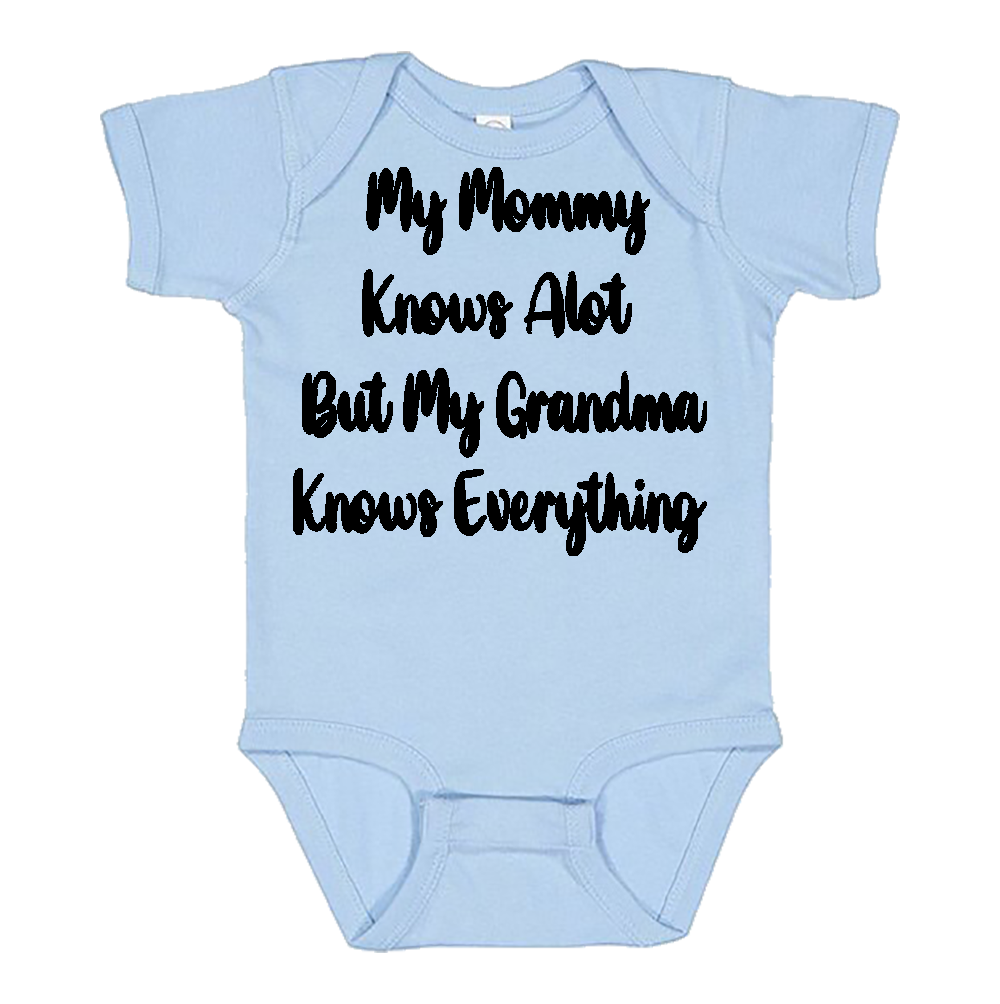 Infant Onesie: MY MOMMY KNOWS ALOT BUT MY GRANDMA KNOWS EVERYTHING (S10)- FREE SHIPPING