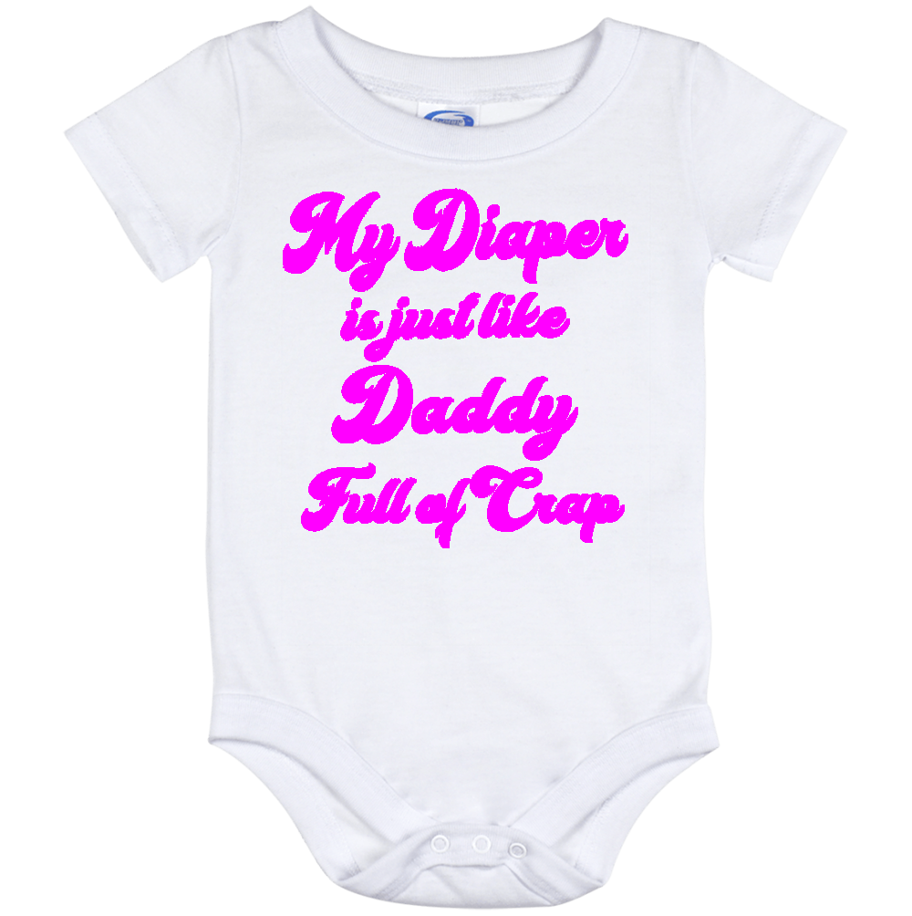 Infant Onesie: MY DIAPER IS JUST LIKE DADDY FULL OF CRAP (S11)- FREE SHIPPING