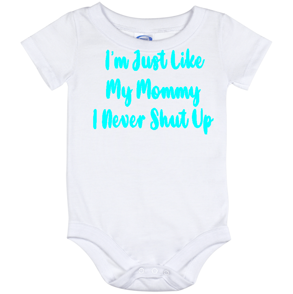 Infant Onesie: I AM JUST LIKE MY MOMMY - I NEVER SHUT UP (S12)- FREE SHIPPING