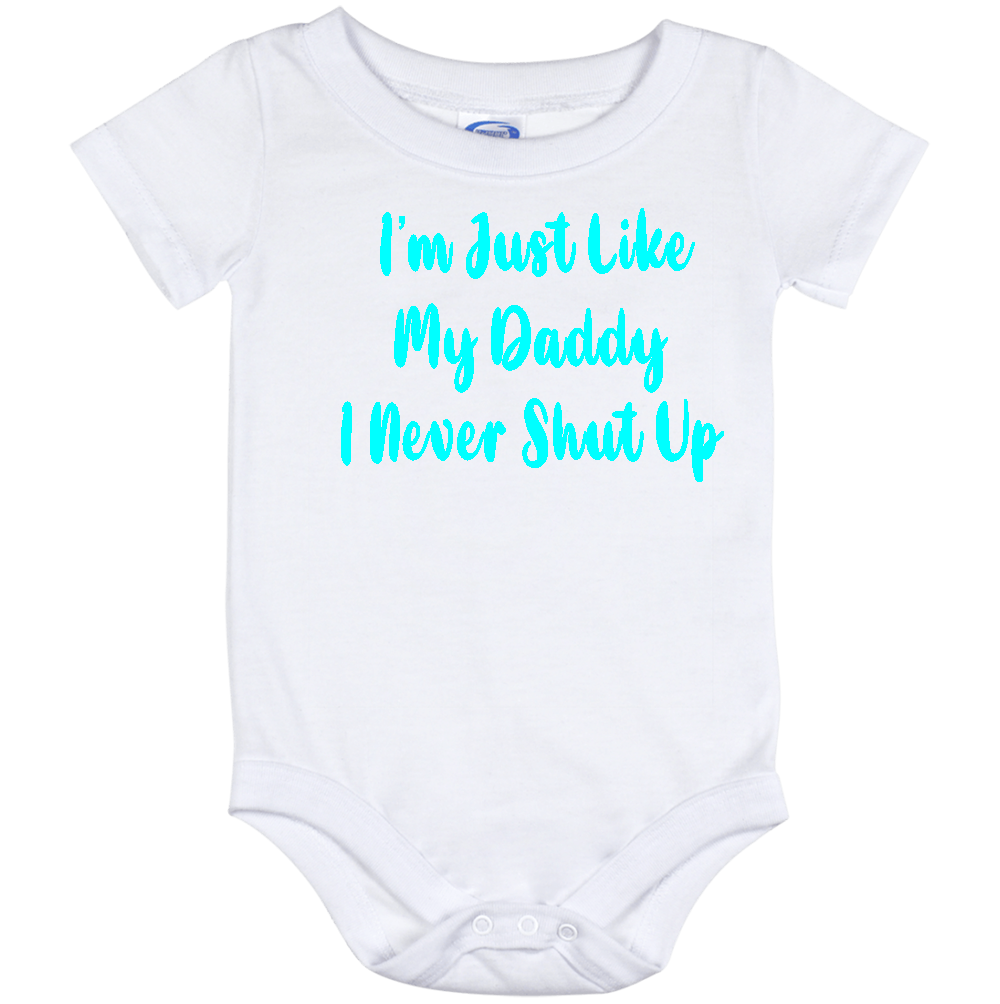 Infant Onesie: I AM JUST LIKE MY DADDY - I NEVER SHUT UP (S13)- FREE SHIPPING