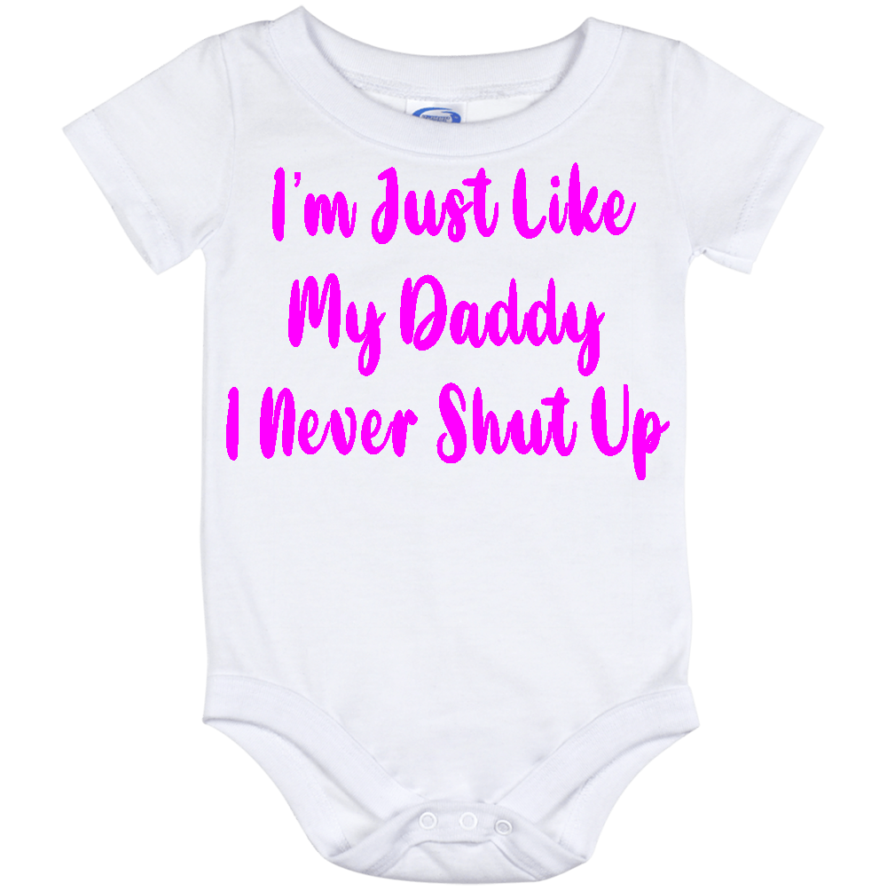 Infant Onesie: I AM JUST LIKE MY DADDY - I NEVER SHUT UP (S13)- FREE SHIPPING