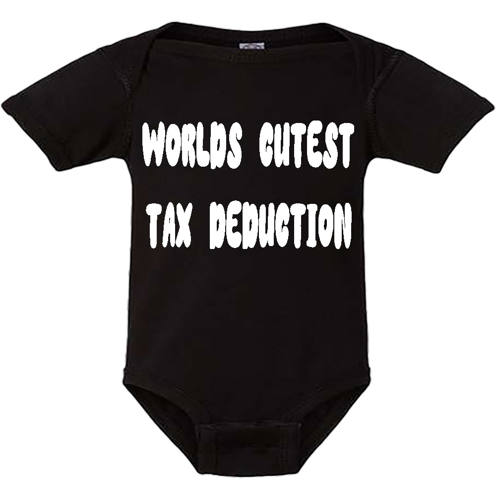 Infant Onesie: WORLDS CUTEST TAX DEDUCTION (S16)- FREE SHIPPING