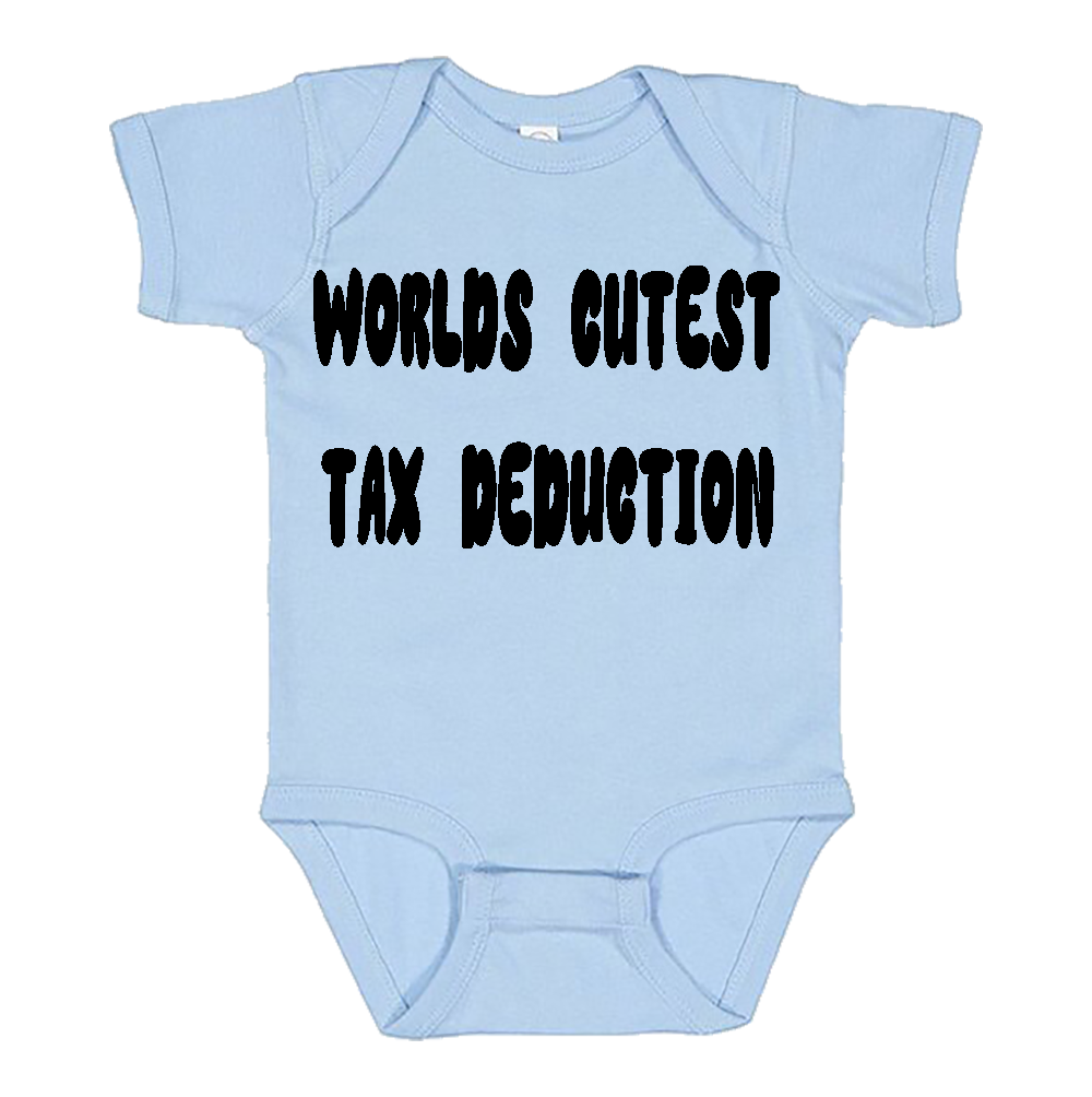 Infant Onesie: WORLDS CUTEST TAX DEDUCTION (S16)- FREE SHIPPING