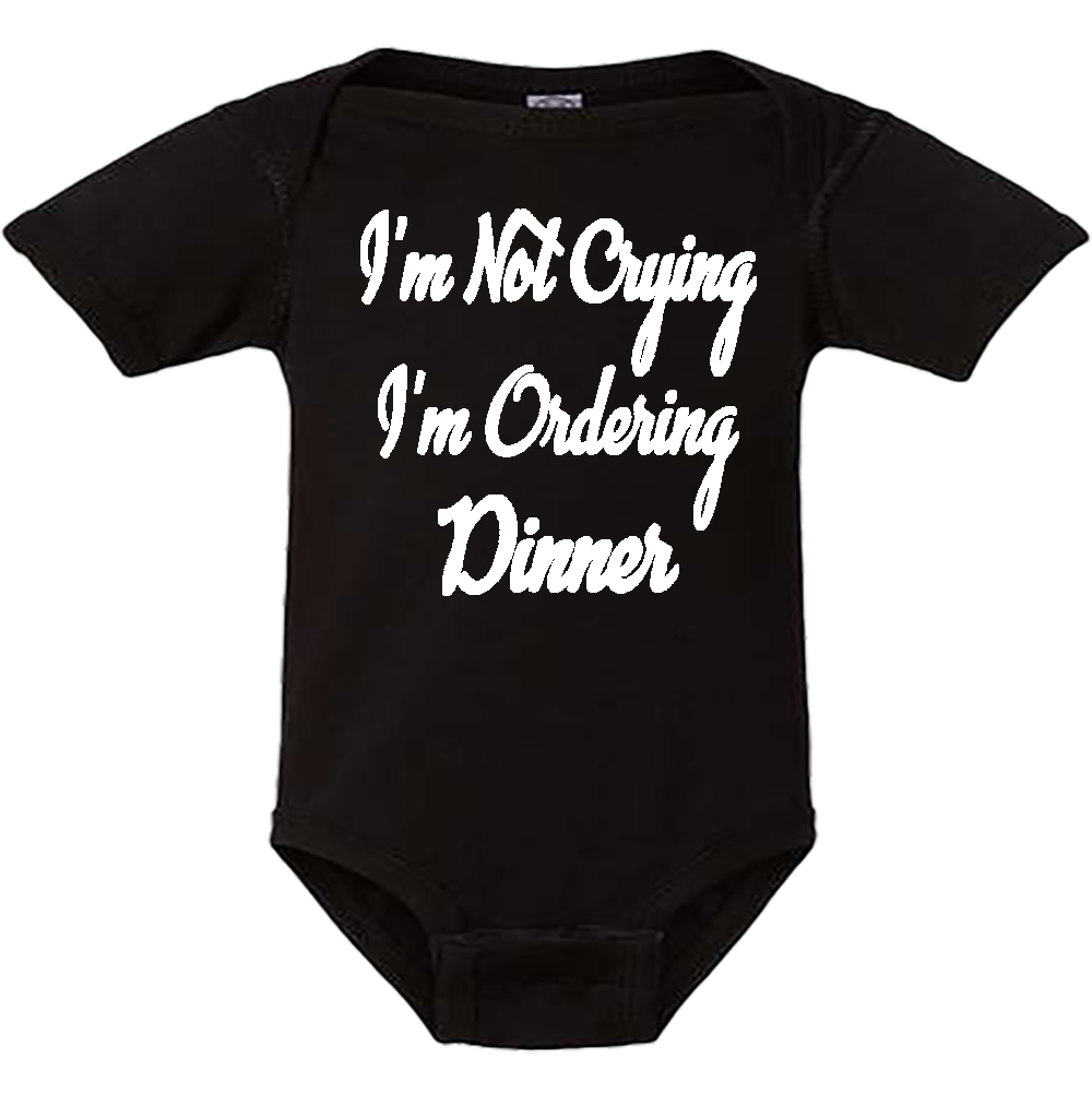 Infant Onesie: I AM NOT CRYING - I AM ORDERING DINNER (S1)- FREE SHIPPING