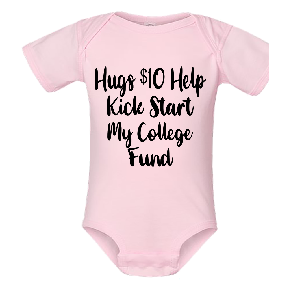 Infant Onesie: HUGS $10 HELP ME KICK START MY COLLEGE FUND (S21)- FREE SHIPPING
