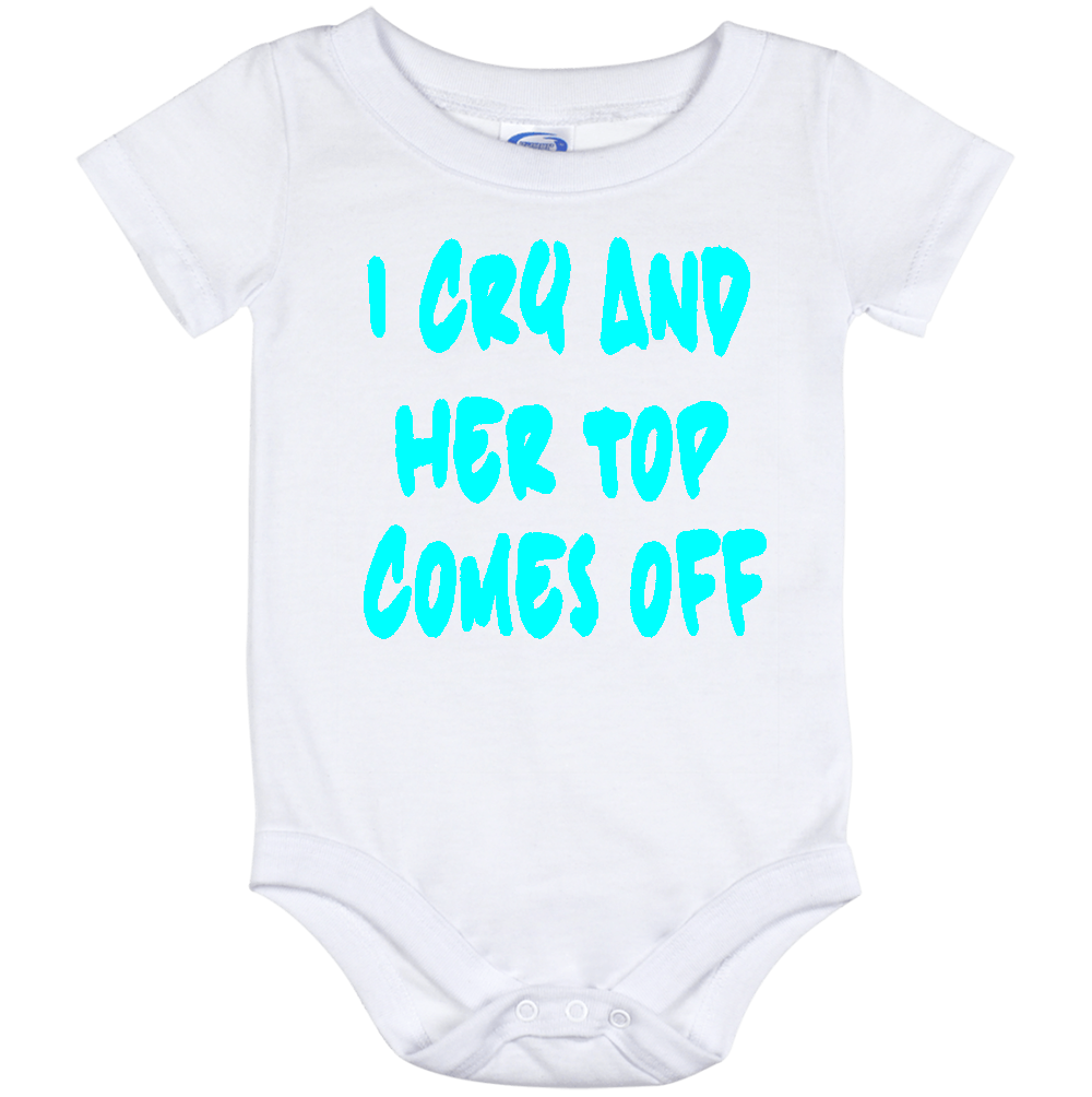 Infant Onesie: I CRY AND HER TOP COMES OFF (S25)- FREE SHIPPING