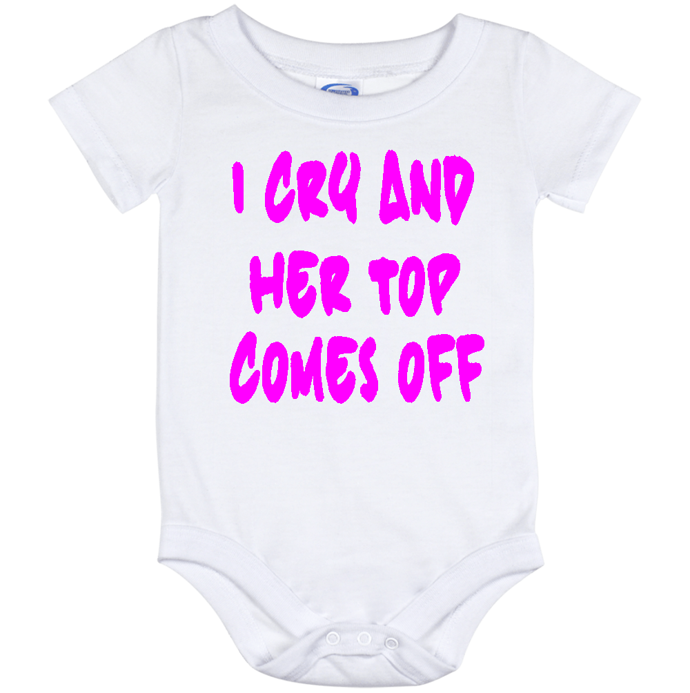 Infant Onesie: I CRY AND HER TOP COMES OFF (S25)- FREE SHIPPING