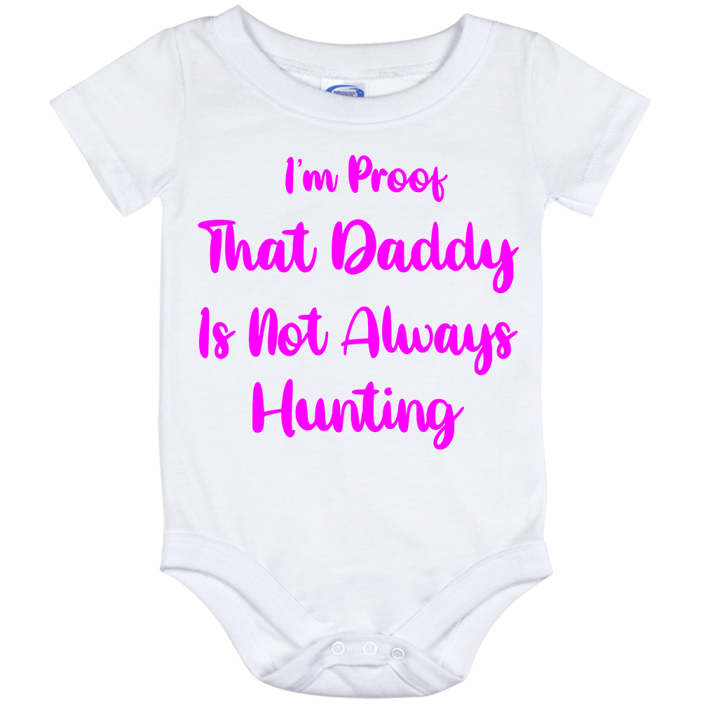 Infant Onesie: I AM PROOF THAT DADDY IS NOT ALWAYS HUNTING (S26)- FREE SHIPPING