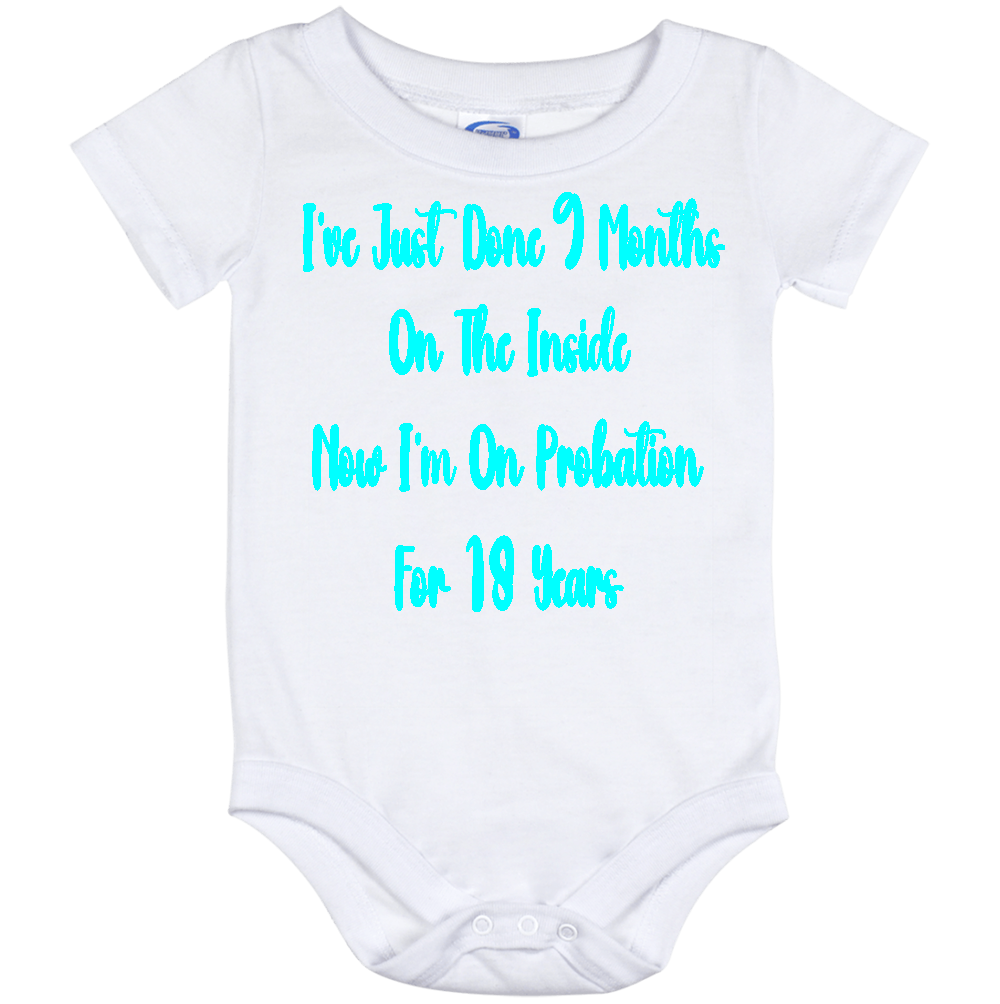 Infant Onesie: JUST DID 9 MONTHS ON THE INSIDE - NOW DOING 18 YEARS ON PROBATION (S4)- FREE SHIPPING