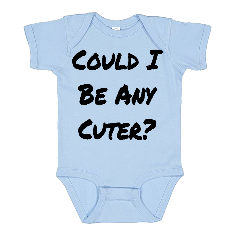 Infant Onesie: COULD I BE ANY CUTER (S5)- FREE SHIPPING