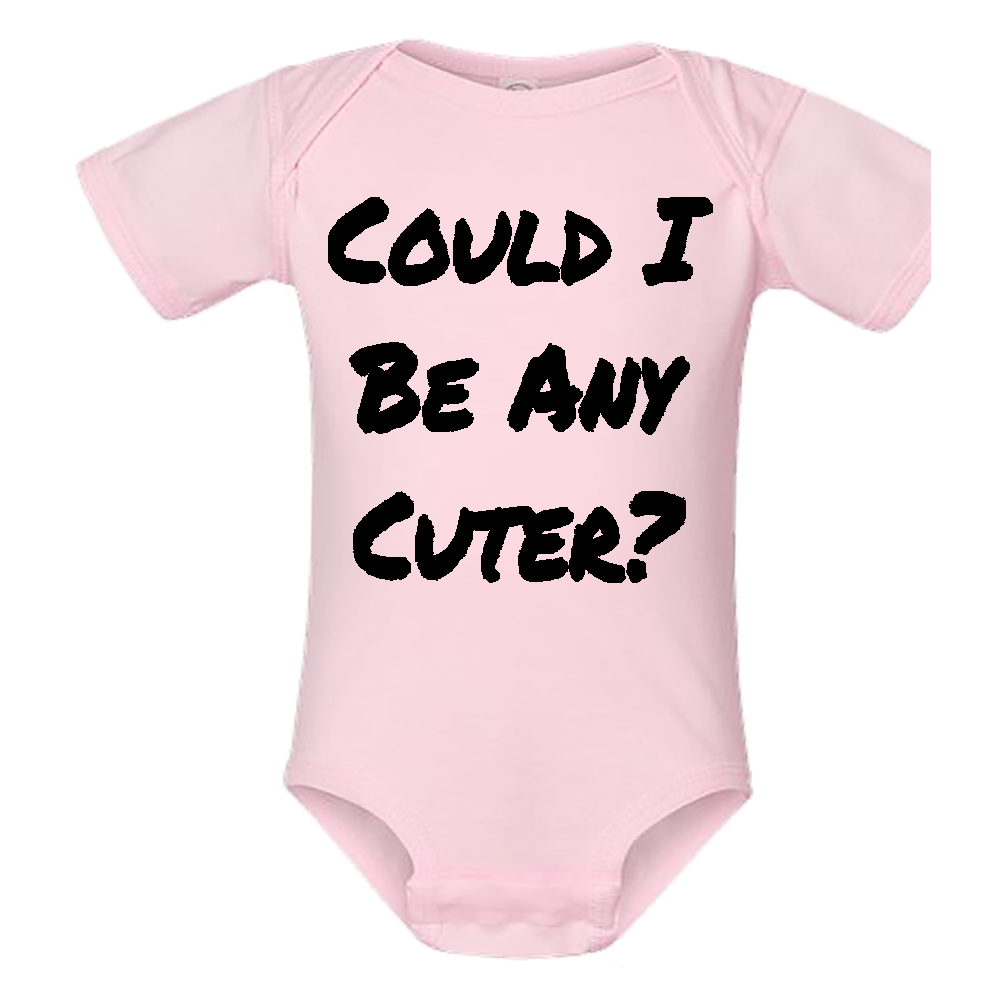 Infant Onesie: COULD I BE ANY CUTER (S5)- FREE SHIPPING