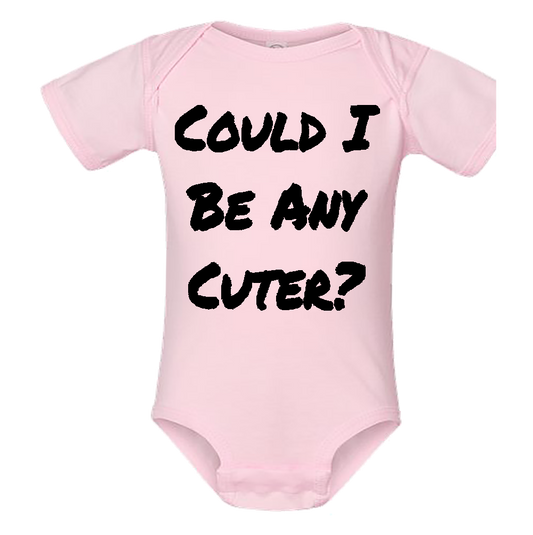 Infant Onesie: COULD I BE ANY CUTER (S5)- FREE SHIPPING