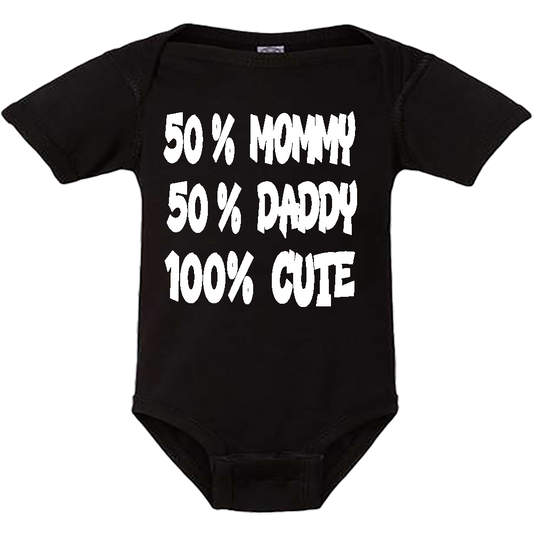 Infant Onesie: 50% DADDY - 50% MOMMY- 100% CUTE (S7)- FREE SHIPPING