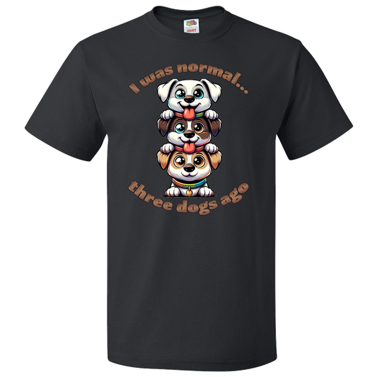 Short Sleeve T-Shirt: "I Was Normal 3 Dogs Ago" (02) - FREE SHIPPING