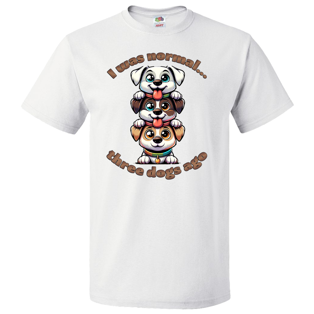 Short Sleeve T-Shirt: "I Was Normal 3 Dogs Ago" (02) - FREE SHIPPING