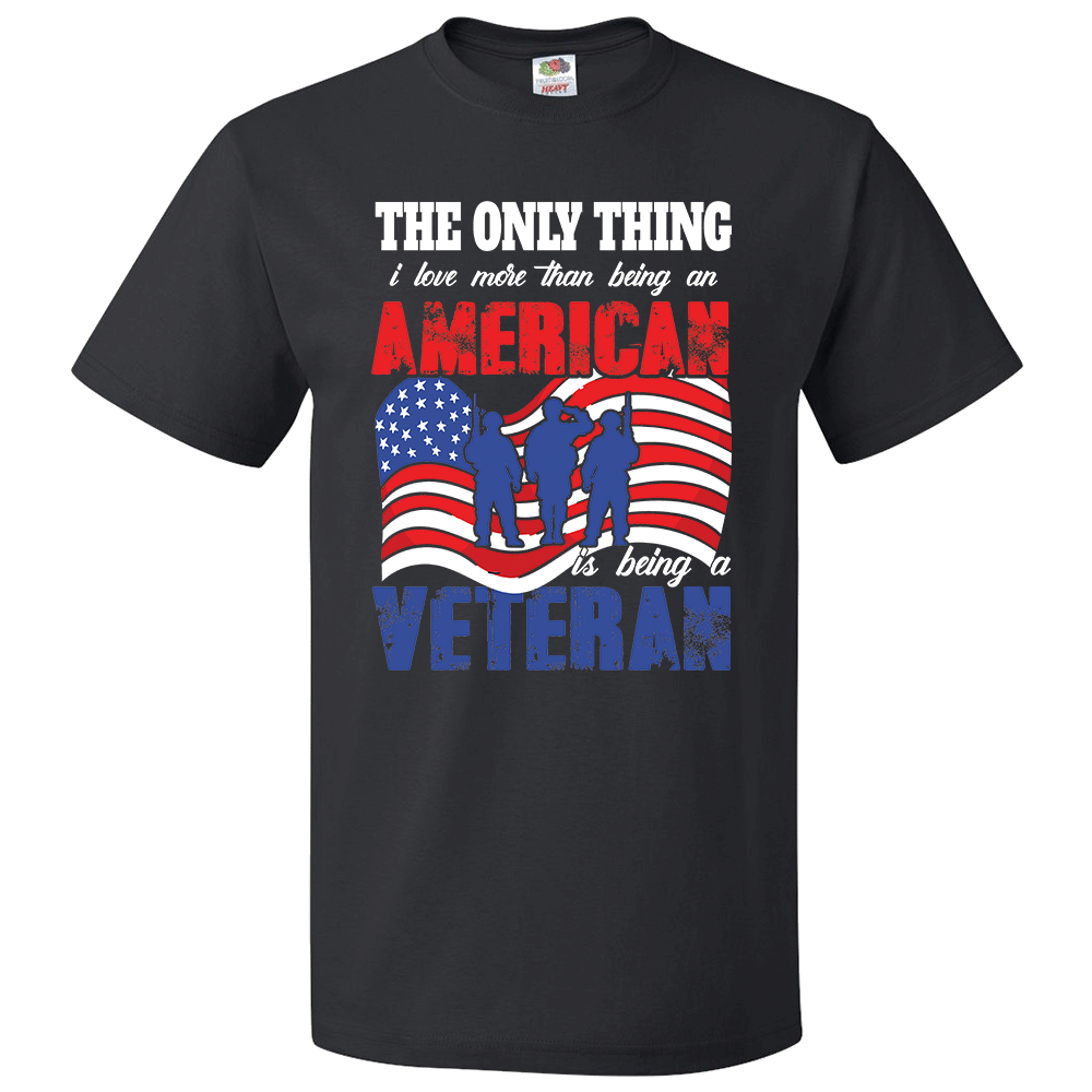Short Sleeve T-Shirt: "The Only Thing I Love More Than Being an American is Being a Veteran" (P06) - FREE SHIPPING