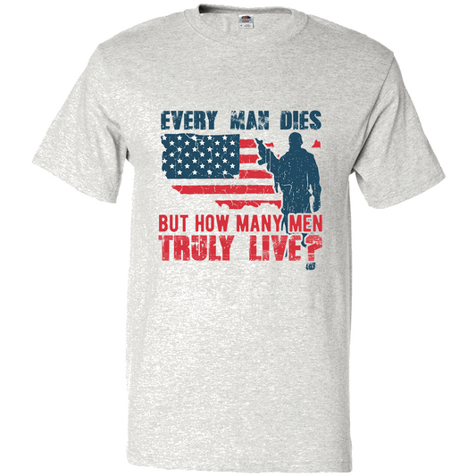 Short Sleeve T-Shirt: "Every Man Dies, But How Many Men Truly Live" (P08) - FREE SHIPPING
