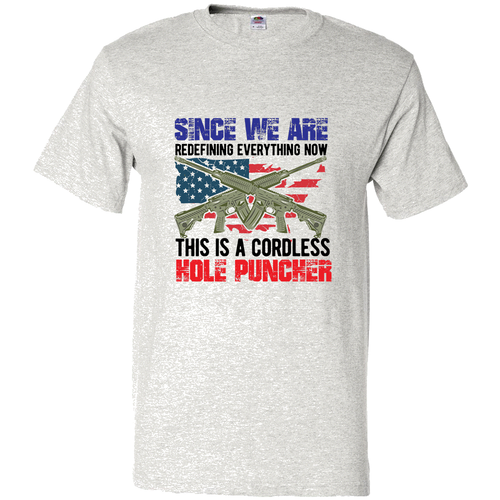 Short Sleeve T-Shirt: "Since We Are Redefining Everything Now, This is a Cordless Hole Puncher" (P12) - FREE SHIPPING