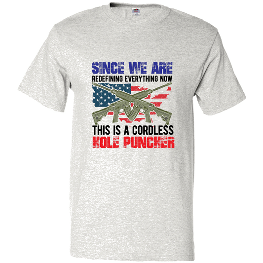 Short Sleeve T-Shirt: "Since We Are Redefining Everything Now, This is a Cordless Hole Puncher" (P12) - FREE SHIPPING