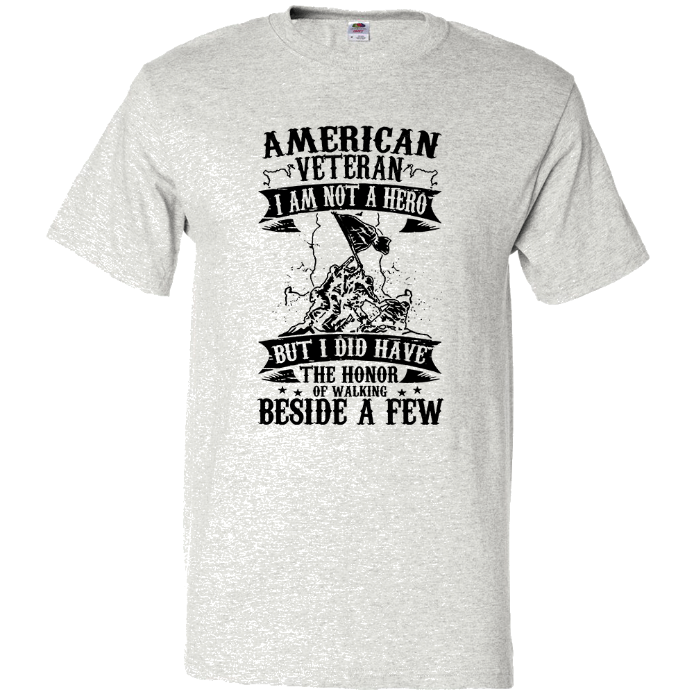 Short Sleeve T-Shirt: "American Veteran, I am Not a Hero But I Did Have the Honor of Walking..." (P51) - FREE SHIPPING