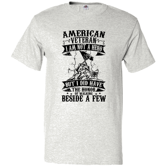 Short Sleeve T-Shirt: "American Veteran, I am Not a Hero But I Did Have the Honor of Walking..." (P51) - FREE SHIPPING