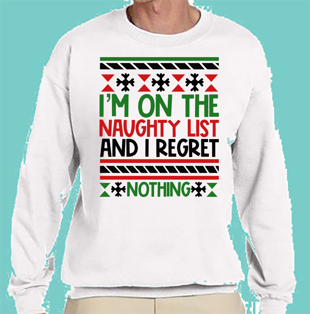 CREW SWEATSHIRT T-Shirt: "I'm on the Naughty List and I Regret Nothing" - FREE SHIPPING