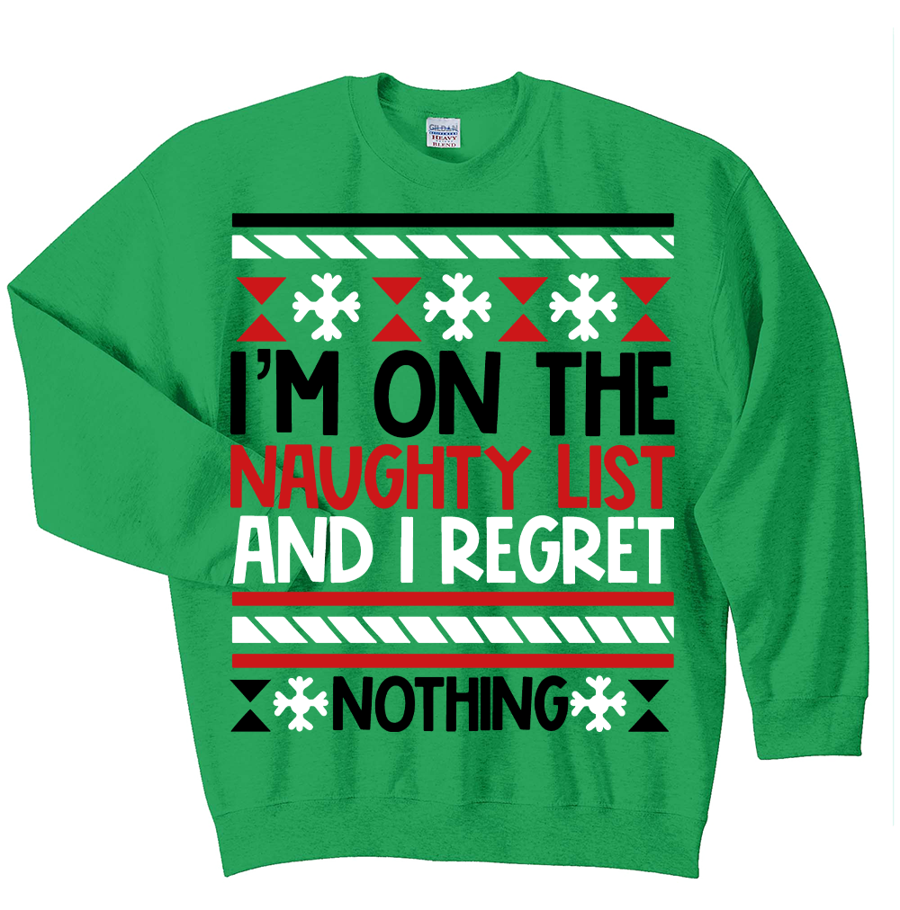 CREW SWEATSHIRT T-Shirt: "I'm on the Naughty List and I Regret Nothing" - FREE SHIPPING