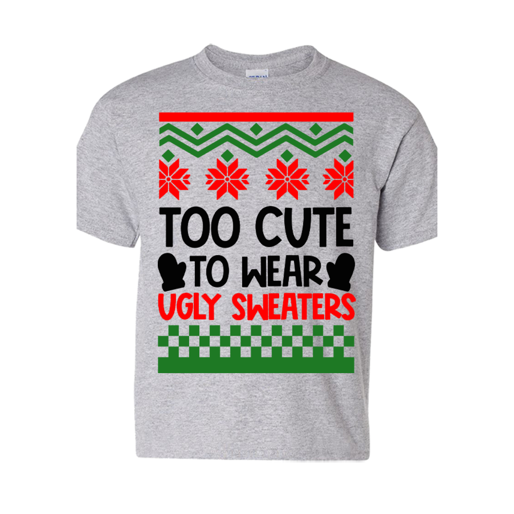 Christmas T-Shirt: Ugly "Too Cute To Wear Ugly Christmas Sweaters" - FREE SHIPPING