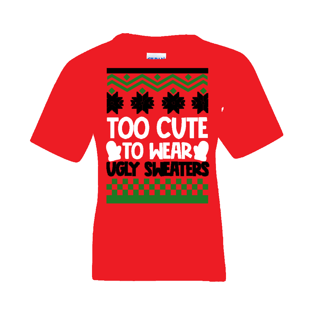 Christmas T-Shirt: Ugly "Too Cute To Wear Ugly Christmas Sweaters" - FREE SHIPPING