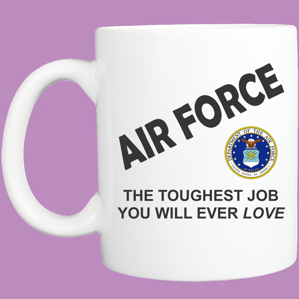 Coffee Mug: Air Force - Toughest Job You Will Ever Love - 11 or 15 Oz - FREE SHIPPING