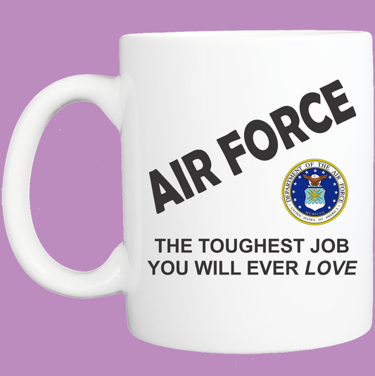 Coffee Mug: Air Force - Toughest Job You Will Ever Love - 11 or 15 Oz - FREE SHIPPING