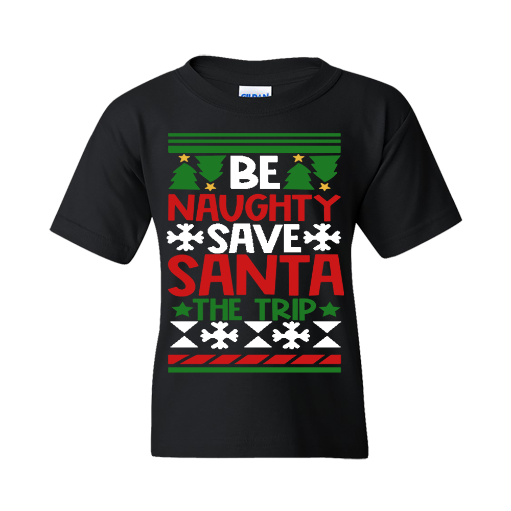 Christmas T-Shirt: Ugly "Be Naughty Save Santa the Trip" - FREE SHIPPING