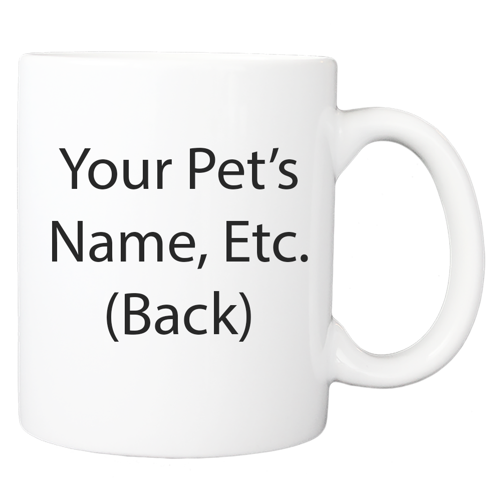 Custom Printed: Coffee Mug - Proud Of Your Pet - FREE SHIPPING