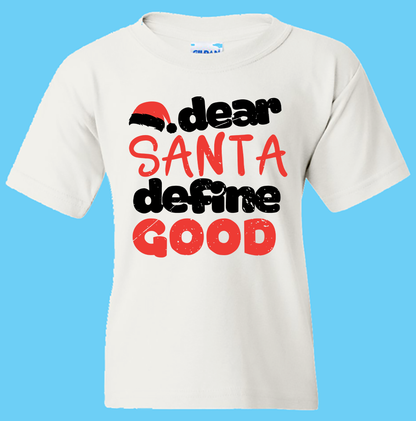 Christmas T-Shirt: "Dear Santa, Define Good " - FREE SHIPPING