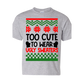 CREW SWEATSHIRT T-Shirt: "Too Cute to wear a Ugly Sweater " - FREE SHIPPING Christmas
