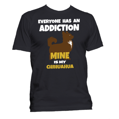 Short Sleeve T-Shirt: "Everyone Has an Addiction - Mine is my (CHIHUAHUA)" - FREE SHIPPING