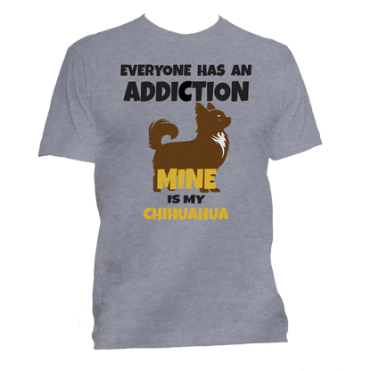 Short Sleeve T-Shirt: "Everyone Has an Addiction - Mine is my (CHIHUAHUA)" - FREE SHIPPING