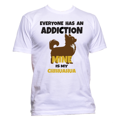 Short Sleeve T-Shirt: "Everyone Has an Addiction - Mine is my (CHIHUAHUA)" - FREE SHIPPING