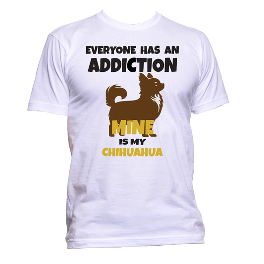 Short Sleeve T-Shirt: "Everyone Has an Addiction - Mine is my (CHIHUAHUA)" - FREE SHIPPING