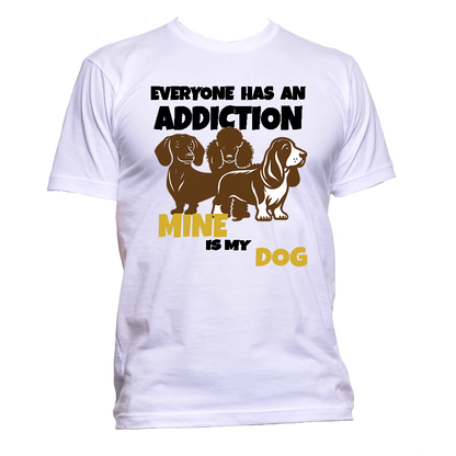 Short Sleeve T-Shirt: Everyone Has an Addiction - Mine is my DOG- FREE SHIPPING