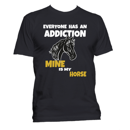Short Sleeve T-Shirt: Everyone Has an Addiction - Mine is my HORSE- FREE SHIPPING