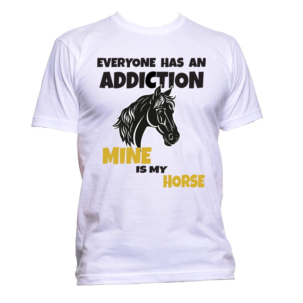 Short Sleeve T-Shirt: Everyone Has an Addiction - Mine is my HORSE- FREE SHIPPING