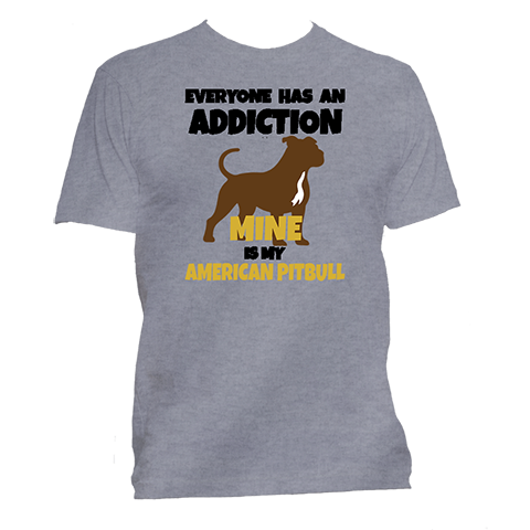 Short Sleeve T-Shirt: "Everyone Has an Addiction - Mine is my  (AMERICAN PITBULL)" - FREE SHIPPING